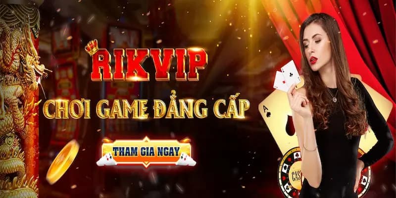 Lý do nên lựa chọn rikvip cho nhu cầu giải trí